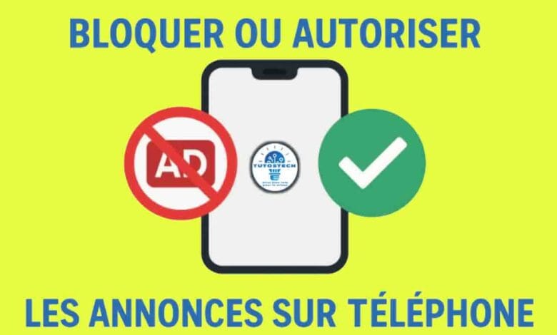 Bloquer ou autoriser les annonces sur téléphone