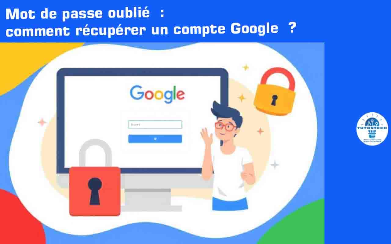 Mot de passe oublié : comment récupérer un compte Google
